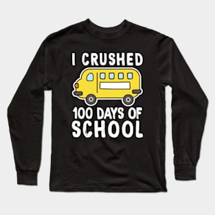 Funny I Crushed 100 Days Of School Long Sleeve T-Shirt